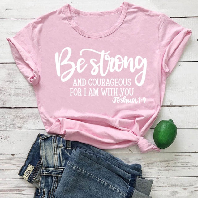 Be Strong and Courageous for I Am with You Joshua 1:9 Christian T-shirt for Women